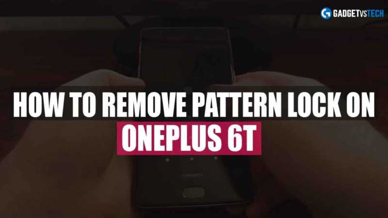 How To Remove Forgotten Pattern Lock On OnePlus 6T