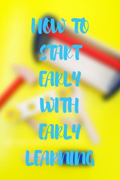 How To Start Early With Early Learning