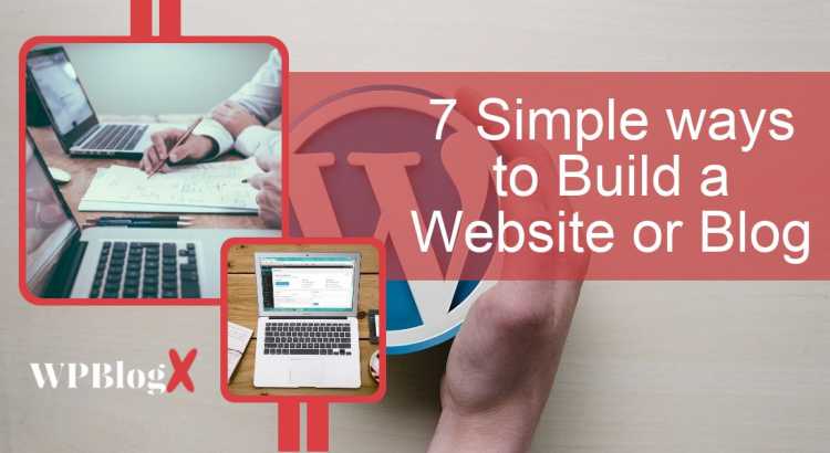 How To Start A Blog? - 7 Simple Ways To Build A Website Or Blog