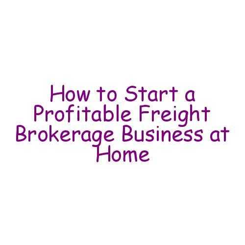 How To Start A Profitable Freight Brokerage Business At Home - BBA Lectures
