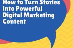 How to Turn Stories into Powerful Digital Marketing Content