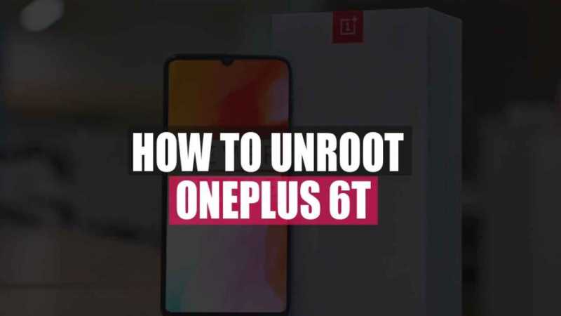 How To Unroot OnePlus 6T & Restore Stock ROM?