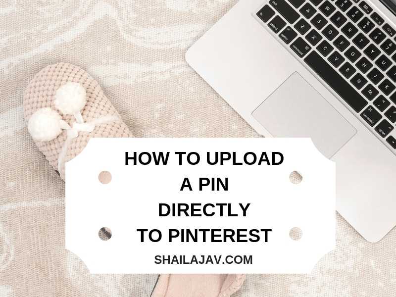 How To Upload A Pin Directly To Pinterest And Why You Should Do It