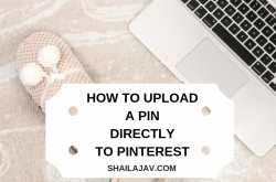 How to Upload a Pin directly to Pinterest and Why you should do it