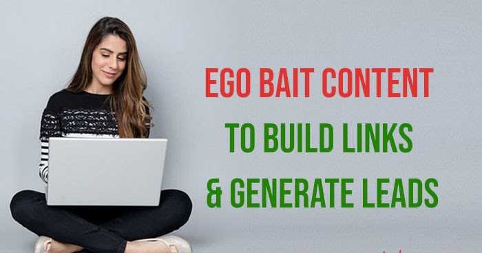 How To Use Ego Bait Content To Build Links And Generate Leads