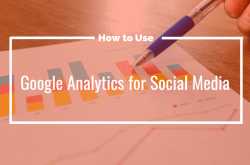 How to Use Google Analytics for Social Media in 2019