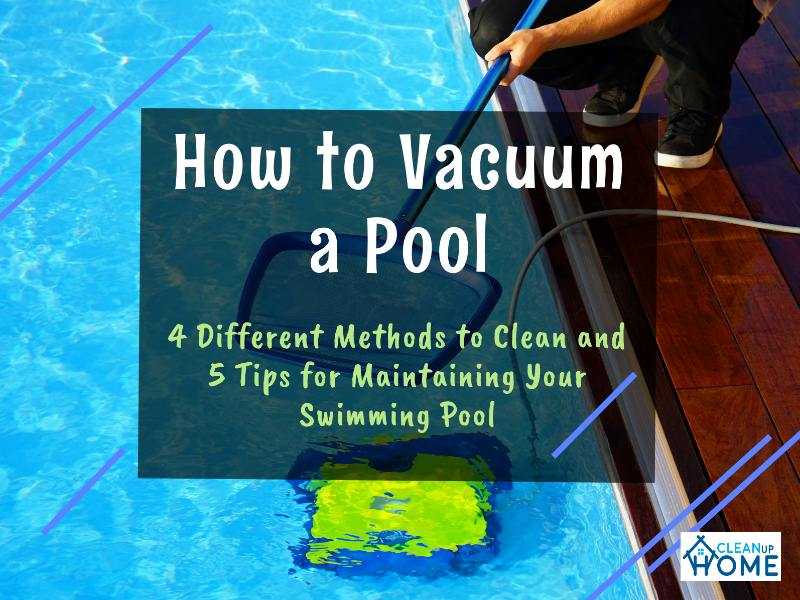 How To Vacuum A Pool - Different Ways To Get It Clean For The Coming Summer - Clean Up Home