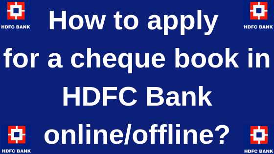 How To Apply For A Cheque Book In HDFC Bank Online/offline?