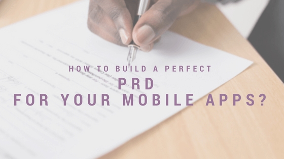 How To Build A Perfect PRD For Your Mobile Application?