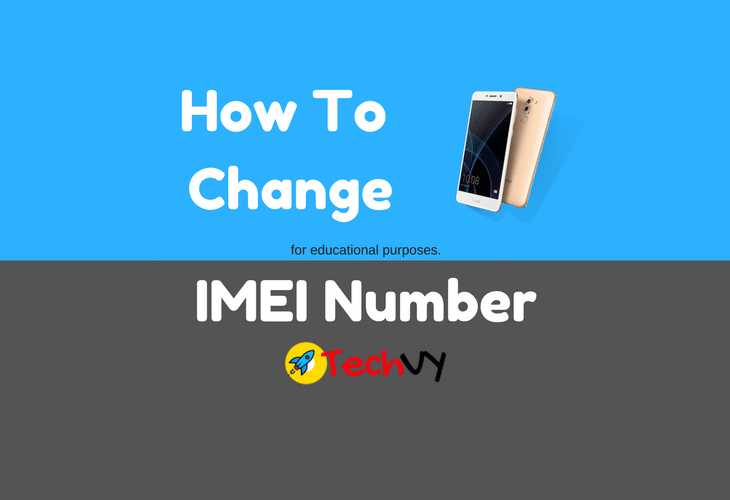 How To Change IMEI Number Of Your Phone - Techvy