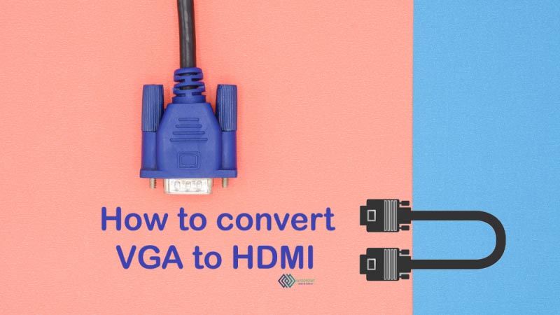 How To Convert VGA To HDMI