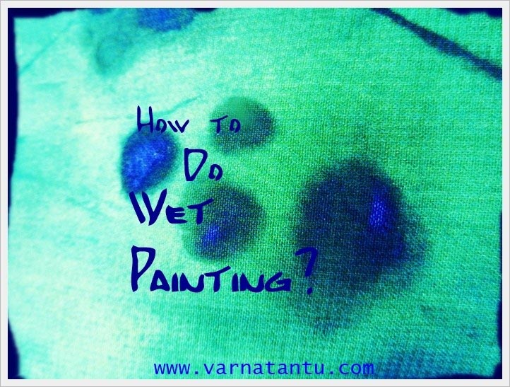 How To Do Wet Painting? - Varnatantu
