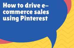 How to drive e-commerce sales using Pinterest