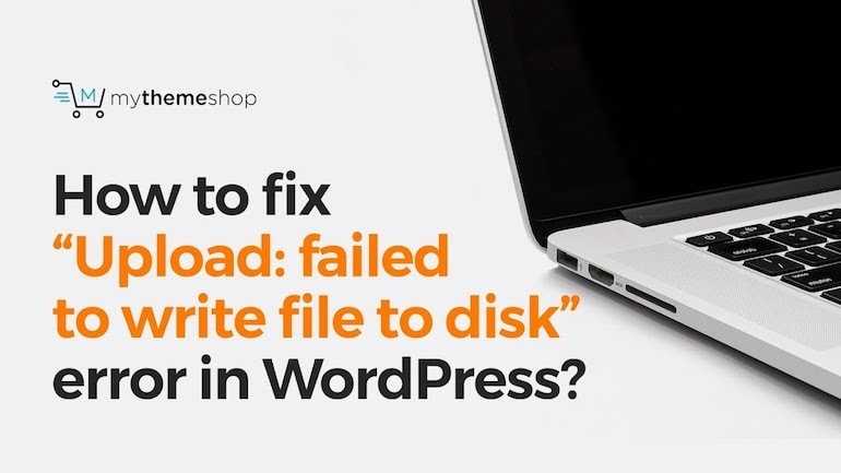How To Fix âUpload: Failed To Write File To Diskâ Error In WordPress