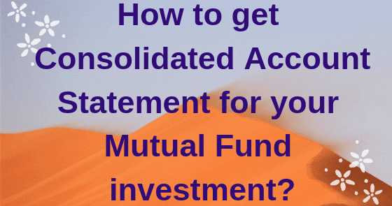 How To Get Consolidated Account Statement For Your Mutual Fund Investment?
