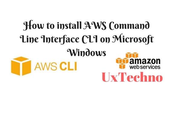 How To Install AWS Command Line Interface CLI On Microsoft Windows - UX Techno