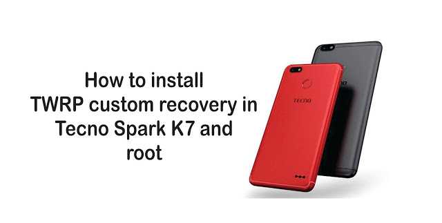How To Install TWRP Custom Recovery In Tecno Spark K7 And Root