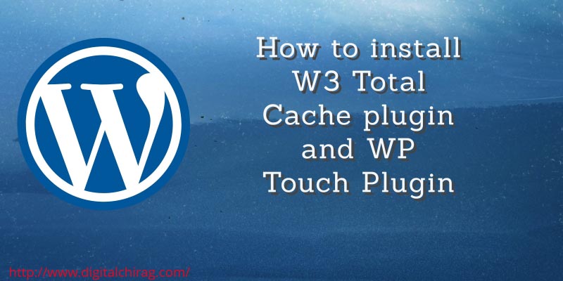 How To Install W3 Total Cache Plugin And WP Touch Plugin