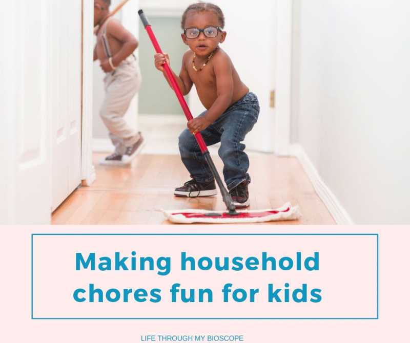 How To Make Chores Fun For Kids- Life Through My Bioscope