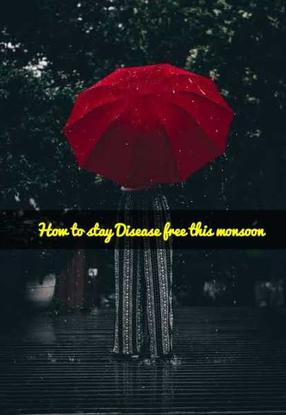 How To Stay Disease Free This Monsoon | Fashionable Foodz