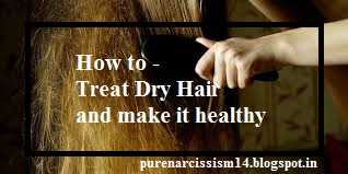 How To Treat Dry Hair ?