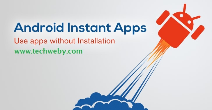 How To Use Android Instant Apps Of Google 2018? - TechWeby