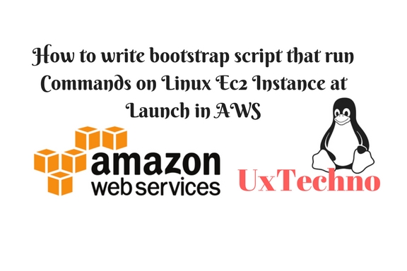 How To Write Bootstrap Script That Run Commands On Linux Ec2 Instance At Launch In AWS - UX Techno