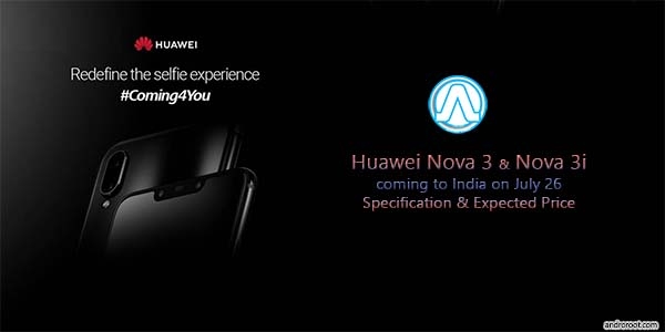 Huawei Nova 3 And Nova 3i Coming To India On July 26