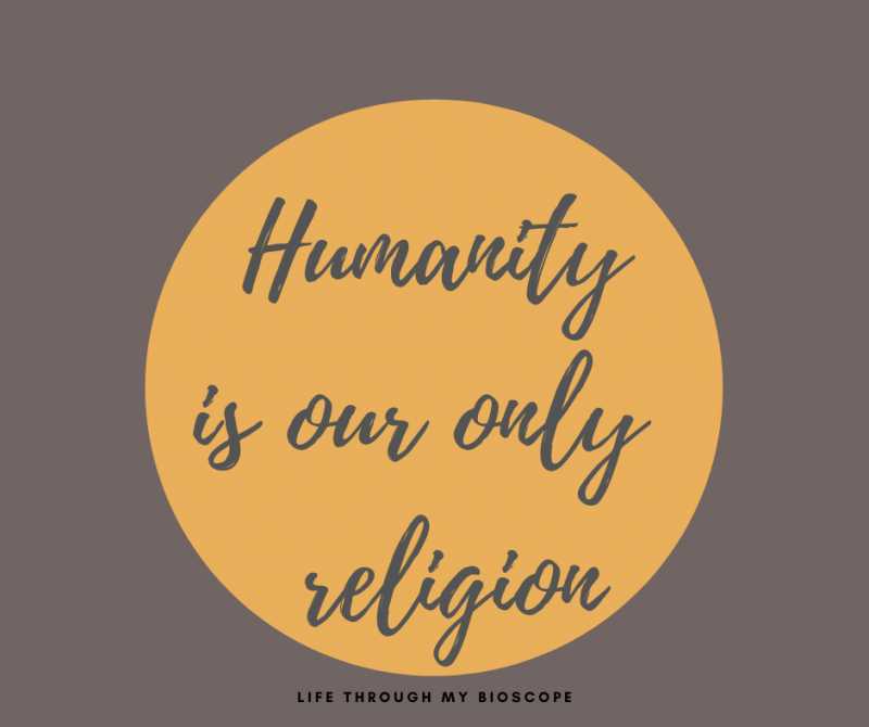 Humanity Is Our Only Religion - Life Through My Bioscope