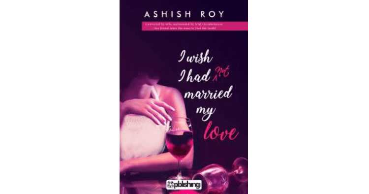 I Wish I Had Not Married My Love - Book Review