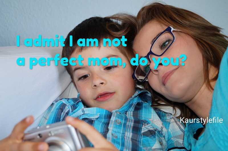 I Admit I Am Not A Perfect Mom, Do You?