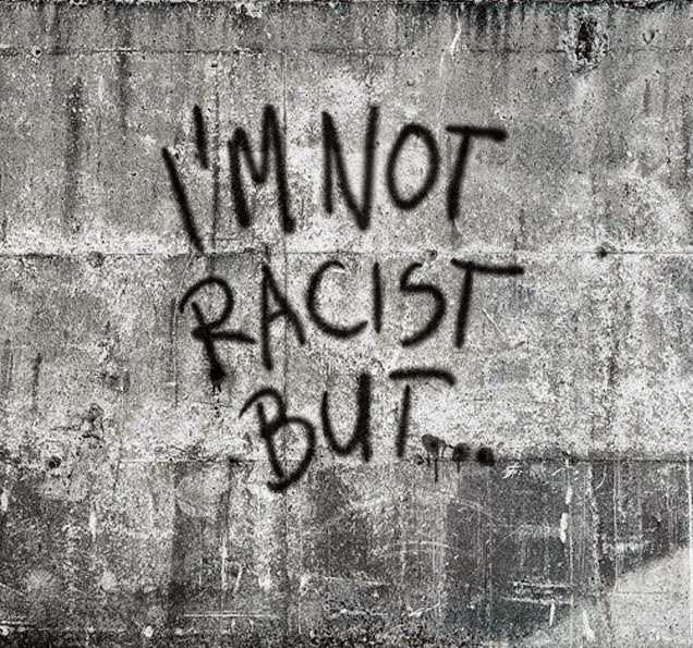 I Am Not Racist But....