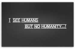 I see Humans but no Humanity