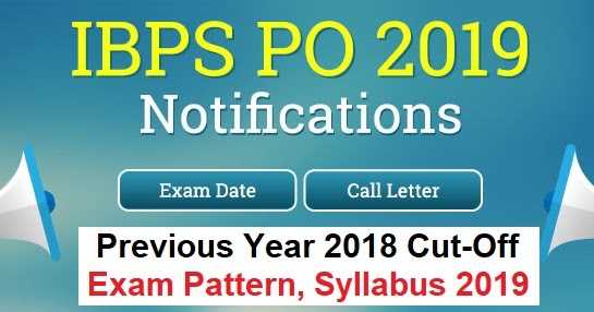 IBPS PO Recruitment Notification 2019 - Exam Pattern, Syllabus, Strategy , Previous Years Cut-Off Marks