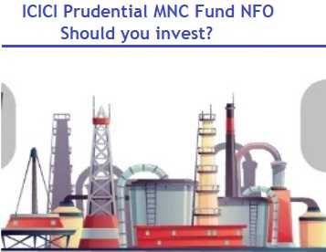ICICI Prudential MNC Fund NFO - Should You Invest In MNC Funds Now?