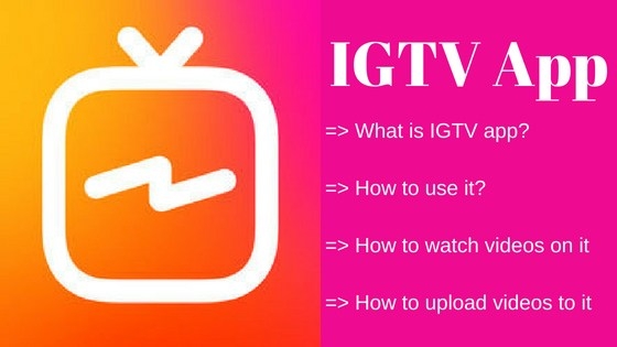 IGTV Instagram Video App - What Is IGTV App And How To Use It