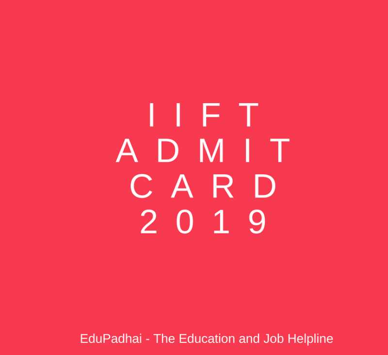 IIFT Admit Card 2019: Where To Download The IIFT Admit Card? - EduPadhai