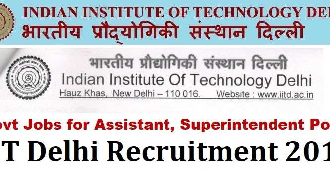 IIT Delhi Recruitment For Non-Teaching Staff 2019 - Govt Jobs For Assistant, Superintendent Posts
