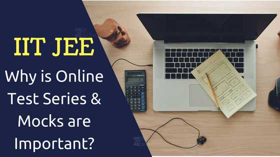 IIT JEE 2019 Preparation- Why Is Online Test Series & Mocks Are Important?