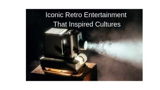 Iconic Retro Entertainment That Influenced/Inspired Cultures
