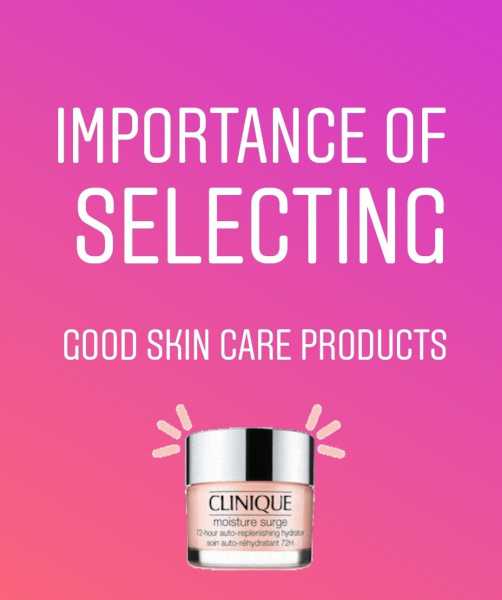 Importance Of Selecting Good Skin Care Products