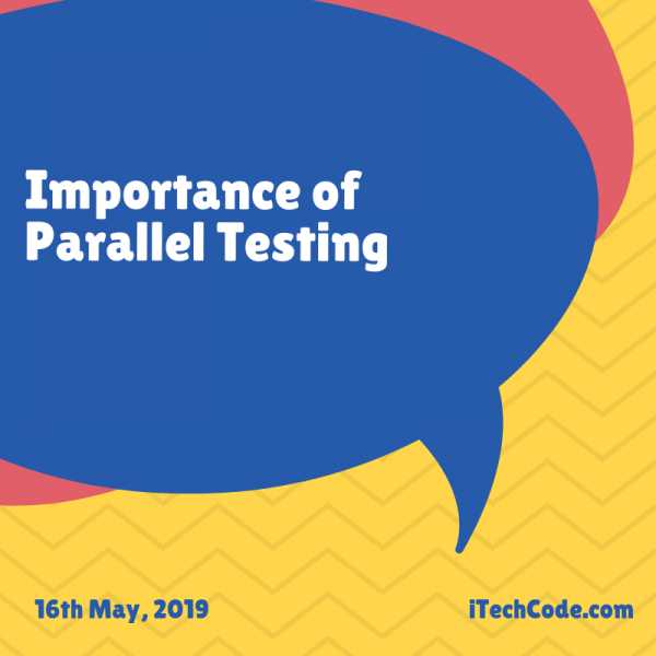 Importance Of Parallel Testing