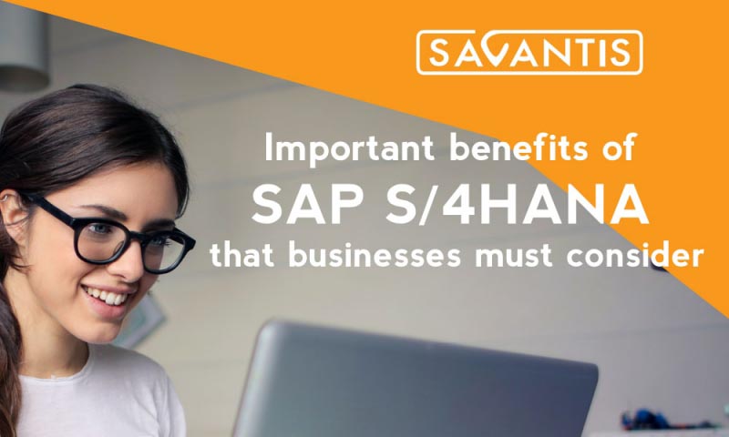 Important Benefits Of SAP S/4HANA That Businesses Must Consider