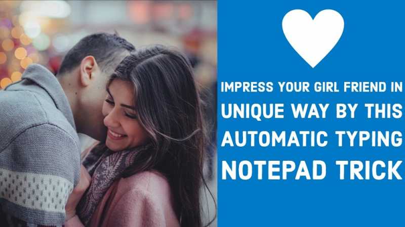 Impress Your GF In Unique Way By This Automatic Typing Notepad Trick