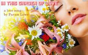 In This Garden Of Love - Original Love Song By Param Lowe - Third Eye - Shri Param Lowe Ji (Kundalini Sehaj Yogi)