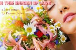 In This Garden of Love - Original love song by Param Lowe - Third Eye - Shri Param Lowe ji (Kundalini Sehaj Yogi)