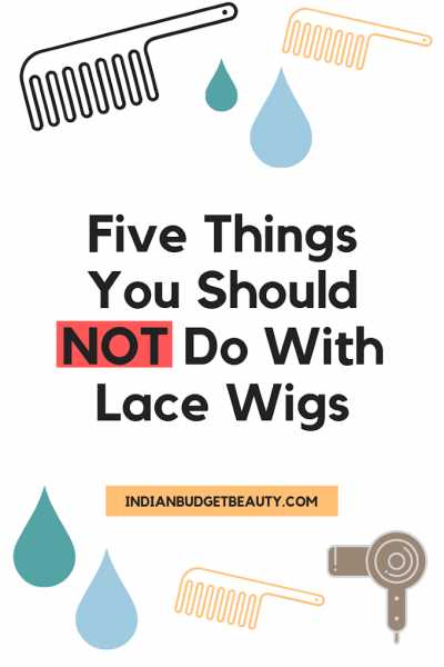 Indian Budget Beauty | Indian Makeup, Beauty & Lifestyle Blog: Five Things You Should NOT Do With Lace Wigs