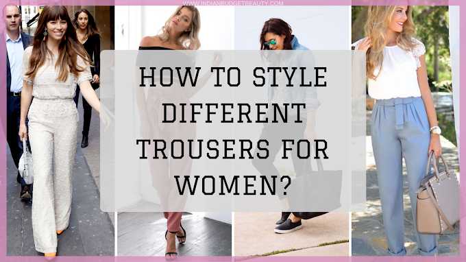 Indian Budget Beauty | Indian Makeup, Beauty & Lifestyle Blog: How To Style Different Trousers For Women?