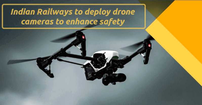 Indian Railways To Deploy Drone Cameras To Enhance Safety