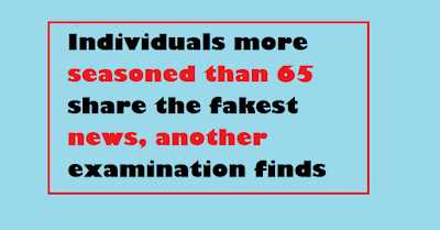 Individuals More Seasoned Than 65 Share The Fakest News, Another Examination Finds 
